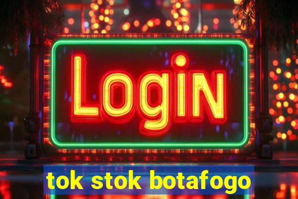 tok stok botafogo